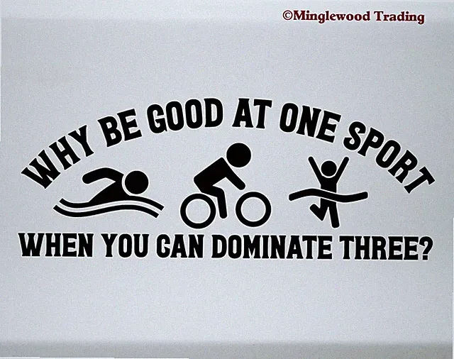 Why be good at one sport? Vinyl Decal | Triathlon Swim Bike Run Die Cut Sticker